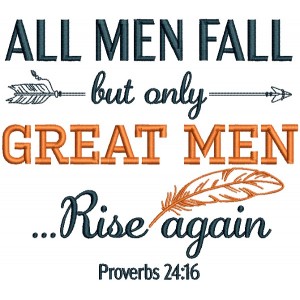 All Men Fall But Only Great Men Rise Again Proverbs 24-16 Bible Verse Religious Filled Machine Embroidery Design Digitized Pattern