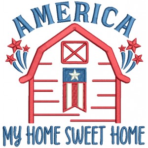 America My Home Sweet Home Patriotic 4th Of July Independence Day Filled Machine Embroidery Design Digitized Pattern