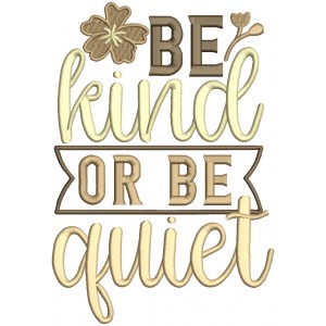 Be Kind Or Be Quiet Flowers Filled Machine Embroidery Design Digitized Pattern