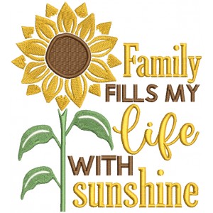 Family Fills My Life With Sunshine Filled Machine Embroidery Design Digitized Pattern