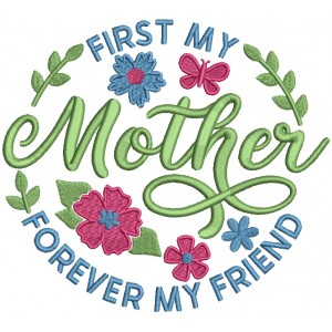 First My Mother Forever My Friend Filled Machine Embroidery Design Digitized Pattern 