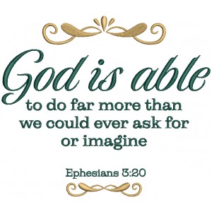 God Is Able To Do Far More Than We Could Ever Ask For Or Imagine Ephesians 3-20 Bible Verse Religious Filled Machine Embroidery Design Digitized Pattern