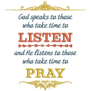 God Speaks To Those Who Take Time To Listen And He Listens To Those Who Take Time To Pray Religious Filled Machine Embroidery Design Digitized Pattern