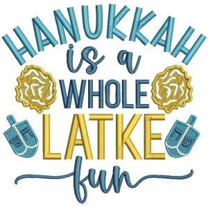 Hanukkah Is a Whole Latke Fun Jewish Filled Machine Embroidery Design Digitized Pattern