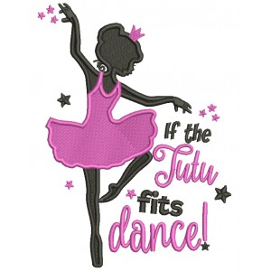 If The Tutu Fits Dance Ballerina Filled Machine Embroidery Design Digitized Pattern