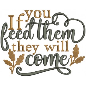 If You Feed Them They Will Come Thanksgiving Filled Machine Embroidery Design Digitized Pattern