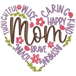 MOM Brave Loving Inspiring Happy Kind Wise Mother's Day Filled Machine Embroidery Design Digitized Pattern