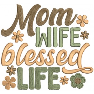 Mom Wife Blessed Life Flowers Filled Machine Embroidery Design Digitized Pattern