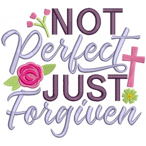 Not Perfect Just Forgiven Easter Religious Filled Machine Embroidery Design Digitized Pattern 