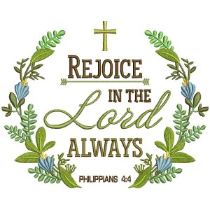 Rejoice In The Lord Always Philipians 4-4 Bible Verse Religious Filled Machine Embroidery Design Digitized Pattern
