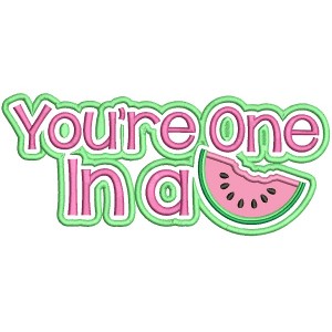 You're One In A Melon With Big Slice Applique Machine Embroidery Design Digitized Pattern