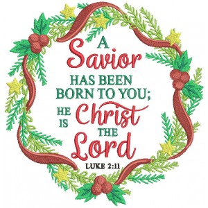 A Savior Has Been Born To You He Is Christ The Lord Luke 2-11 Bible Verse Religious Filled Machine Embroidery Design Digitized Pattern