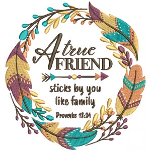 A True Friend Sticks By You Like Family Proverbs 18-24 Bible Verse Religious Filled Machine Embroidery Design Digitized Pattern