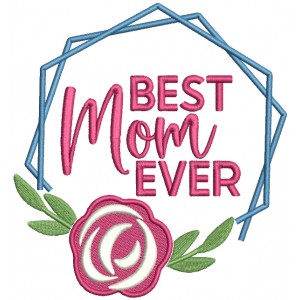 Best Mom Ever Frame With Rose Filled Machine Embroidery Design Digitized Pattern