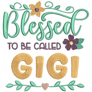 Blessed To Be Called GIGI Filled Machine Embroidery Design Digitized Pattern