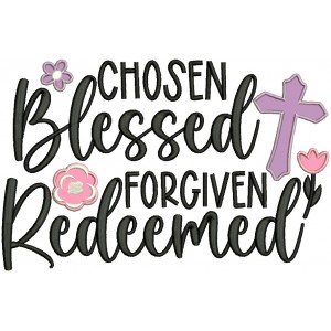 Chosen Blessed Forgiven Redeemed Religious Applique Machine Embroidery Design Digitized Pattern
