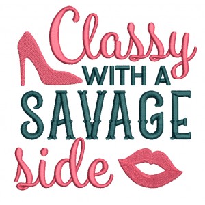 Classy With a Savage Side Filled Machine Embroidery Design Digitized Pattern