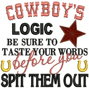 Cowboy's Logic Be Sure To Taste Your Words Before You Spit Them Out Applique Machine Embroidery Design Digitized Pattern