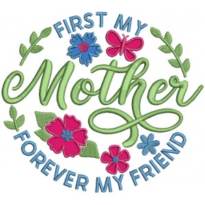 First My Mother Forever My Friend Applique Machine Embroidery Design Digitized Pattern 