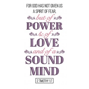 For God Has Not Given Us A Spirit Of Fear But Of Power And Of Love And of a Sound Mind 2 Timothy 1-7 Bible Verse Religious Filled Machine Embroidery Design Digitized Pattern