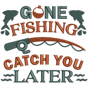 Gone Fishing Catch You Later Filled Machine Embroidery Design Digitized Pattern