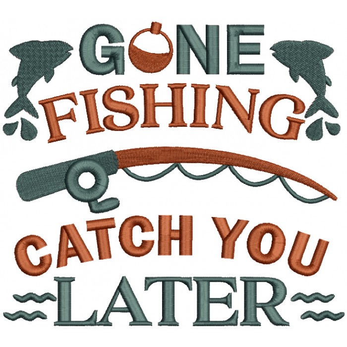 Gone Fishing Catch You Later Filled Machine Embroidery Design Digitized ...
