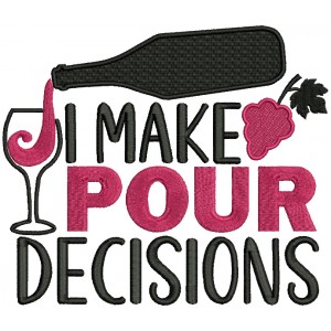 I Make Pour Decisions Filled Machine Embroidery Design Digitized Pattern