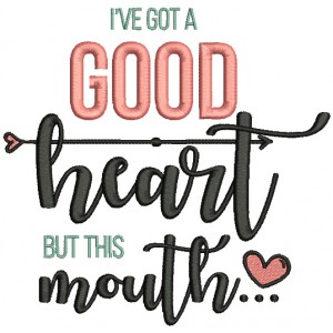 I've Got A Good Heart But This Mouth Filled Machine Embroidery Design Digitized Pattern
