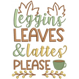 Leggings Leaves And Lattes Please Thanksgiving Applique Machine Embroidery Design Digitized Pattern