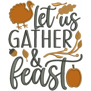 Let Us Gather And Feast Turkey Thanksgiving Applique Machine Embroidery Design Digitized Pattern