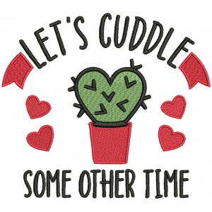 Let's Cuddle Some Other Time Valentine's Day Filled Machine Embroidery Design Digitized Pattern