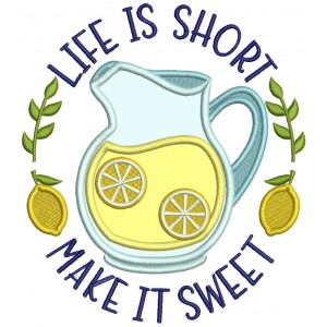 Life Is Short Make It Sweet Lemonade Applique Machine Embroidery Design Digitized Pattern