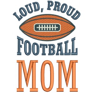 Loud Proud Football Mom Filled Machine Embroidery Design Digitized Pattern