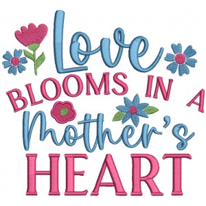 Love Blooms In A Mother's Heart Filled Machine Embroidery Design Digitized Pattern 