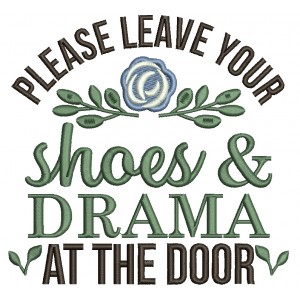 Please Leave Your Shoes And Drama At The Door Filled Machine Embroidery Design Digitized Pattern