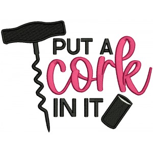 Put a Cork In It Cooking Filled Machine Embroidery Design Digitized Pattern