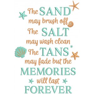 The Sand May Brush Off The Salt May Wash Clean The Tans May Fade But The Memories Will Last Forever Filled Machine Embroidery Design Digitized Pattern