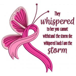 They Whispered To Her You Cannot Withstand The Storm She Whispered Back I am The Storm Breast Cancer Awareness Butterfly With a Ribbon Applique Machine Embroidery Design Digitized Pattern