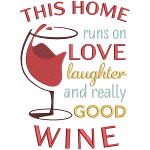 This Home Runs On Love Laughter And Really Good Wine Filled Machine Embroidery Design Digitized Pattern