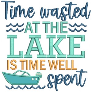 Time Wasted At The Lake Is Time Well Spent Applique Machine Embroidery Design Digitized Pattern