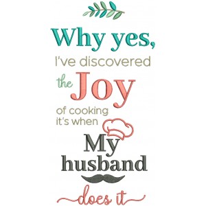 Why Yes, I've Discovered The Joy Of Cooking It's When My Husband Does It Applique Machine Embroidery Design Digitized Pattern