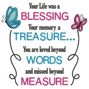 Your Life Was a Blessing Your Memory a Treasure You Are Loved Beyound Words And Missed Beyound Measure Filled Machine Embroidery Design Digitized Pattern