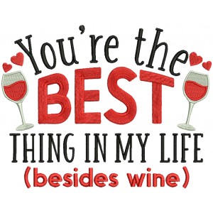 You're The Best Thing In My Life Besides Wine Valentine's Day Filled Machine Embroidery Design Digitized Pattern