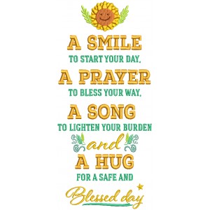 A Smile To Start Your Day A Prayer To Bless Your Way A Song To Lighten Your Burden And a Hug For A Safe And Blessed Day Filled Machine Embroidery Design Digitized Pattern