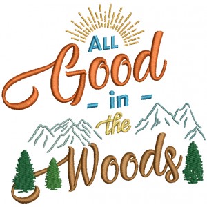 All Good In The Woods Camping Filled Machine Embroidery Design Digitized 