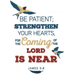 Be Patient Strengthen Your Hearts For The Coming Of The Lord Is Near James 5-8 Bible Verse Religious Filled Machine Embroidery Design Digitized Pattern