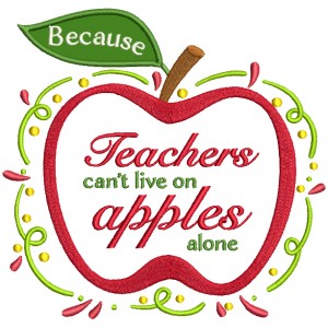 Becuase Teachers Can't Live On Apples Alone Applique Machine Embroidery Design Digitized Pattern