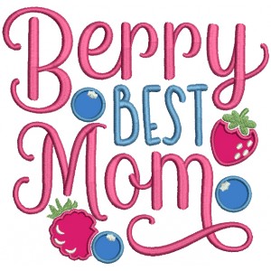Berry Best Mom Mother's Day Applique Machine Embroidery Design Digitized Pattern 
