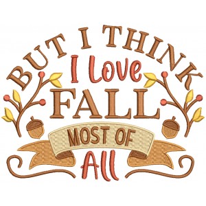 But I Think I Love Fall Most Of All Filled Machine Embroidery Design Digitized Pattern