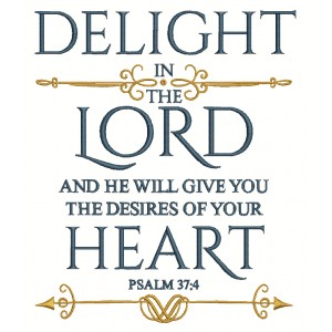 Delight In The Lord And He Will Give You The Desires Of Your Heart Psalm 37-4 Bible Verse Religious Filled Machine Embroidery Design Digitized Pattern